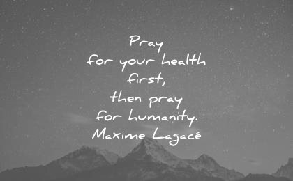 humanity-quotes-pray-your-health-first-then-pray-for-humanity-maxime-lagace-wisdom-quotes.jpg